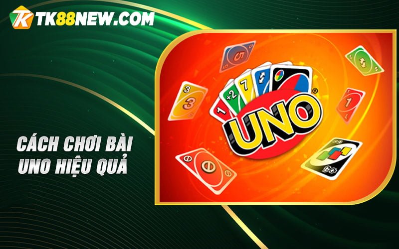 Cách chơi bài Uno hiệu quả