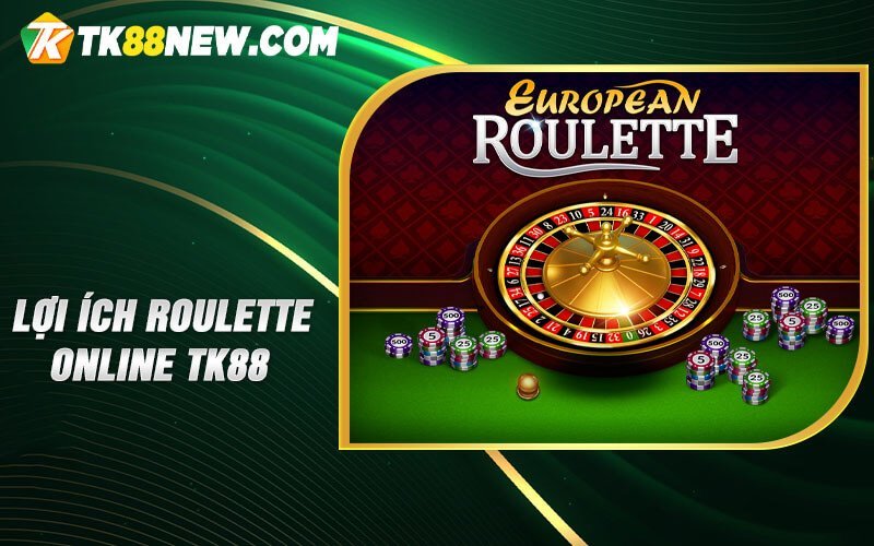 Lợi ích Roulette online TK88