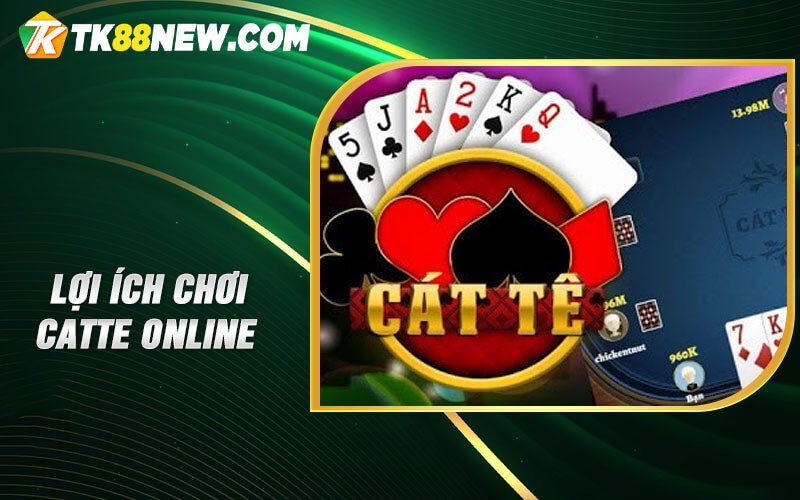 Lợi ích chơi Catte online