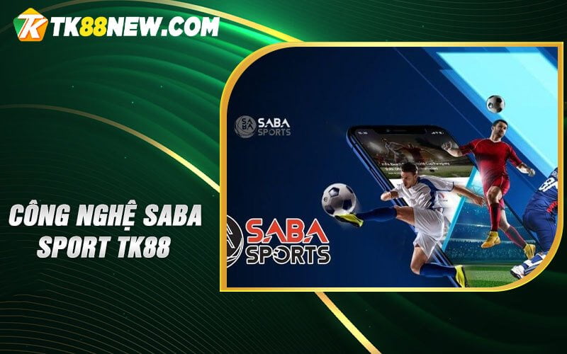 Công nghệ Saba sport TK88