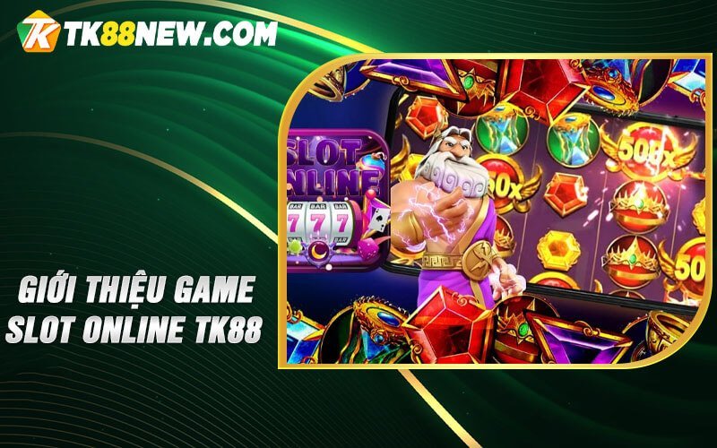Giới thiệu Game slot online TK88