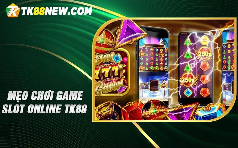Mẹo chơi Game slot online TK88